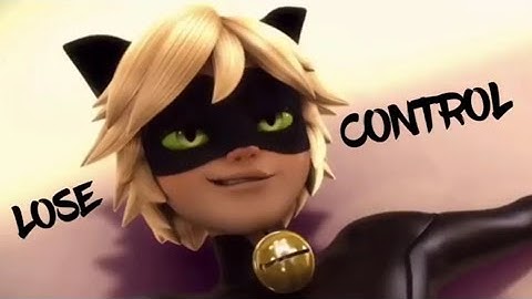 Lose Control || Cat Noir [Mep Part]