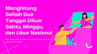 Cara Menghitung Selisih Dua Tanggal Diluar Sabtu Minggu dan Libur Nasional