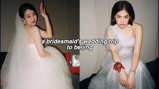 a bridesmaid's wedding trip to beijing | 北京vlog