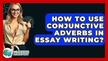 How To Use Conjunctive Adverbs In Essay Writing? - The Language Library