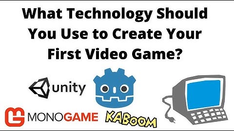 What Technology Should You Use to Create Your First Video Game?