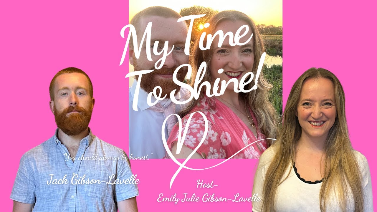My Time To Shine- EP 15. Jack Gibson -Lavelle -  From Struggles to Strength: A Couple's Journey.