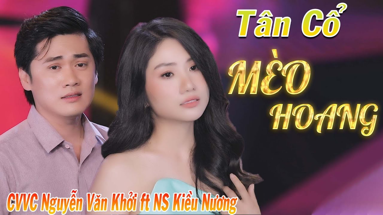 Tân Cổ Mèo Hoang - NS Kiều Nương ft CVVC Nguyễn Văn Khởi ► Tân Cổ Mới Nhất 2021 Càng Nghe Càng Mê