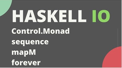 Haskell  - sequence, mapM, forever, Control.Monad functions