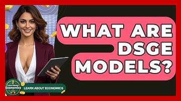 What Are DSGE Models? - Learn About Economics
