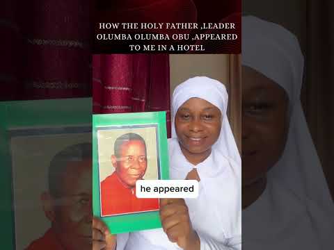 HOW THE HOLY FATHER ,LEADER OLUMBA OLUMBA OBU ,APPEAREDTO ME IN A HOTEL.