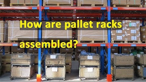 How are pallet racks assembled？