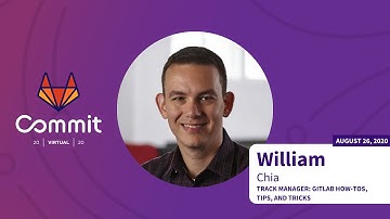 Commit Virtual 2020: GitLab Tips and Tricks Track Introduction with William Chia