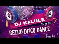 SET RETRO DISCO DANCE 80 Y 90 #2 - DJ KALULE