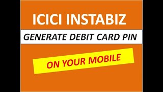 Generate debit card pin in ICICI InstaBiz Business | Mobile m debit card pin generate kare