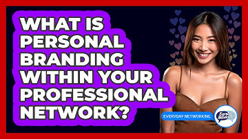 What Is Personal Branding Within Your Professional Network? - Everyday-Networking