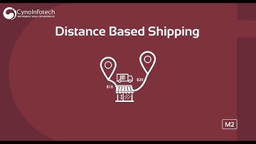 DISTANCE BASED SHIPPING MAGENTO 2 EXTENSION | CYNOINFOTECH