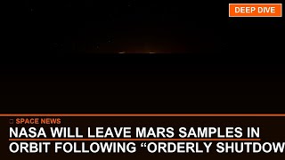 Deep Dive: NASA Will Leave Mars Samples in Orbit Following “Orderly Sh