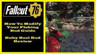 Fallout 76 - How To Modify Your Fishing Rod Guide - Ruby Reel Rod Review