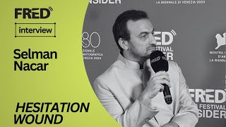 Freds Interview: Selman Nacar - Tereddüt Çizgisi (Hesitation Wound)