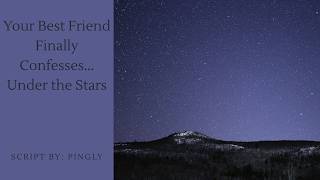 Your Best Friend Finally Confesses Under the Stars [M4F][ASMR Roleplay][Friends to Lovers]