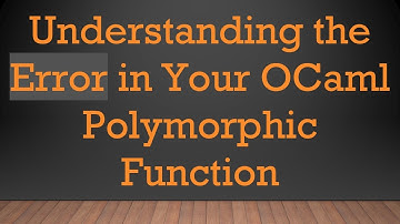 Understanding the Error in Your OCaml Polymorphic Function