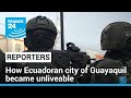 Danger at every corner: How Ecuadoran city of Guayaquil became unliveable • FRANCE 24 English