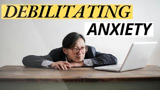 What Is Debilitating Anxiety?