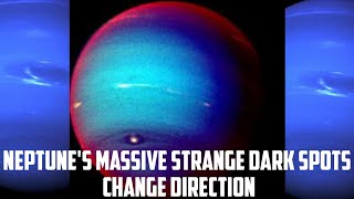 Neptune's Massive Strange Dark Spots Change Direction