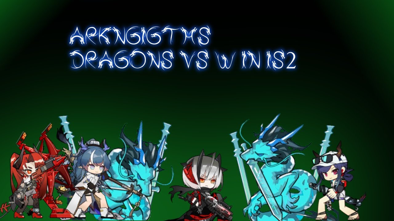 [Arknights] Dragonknights vs W in IS2