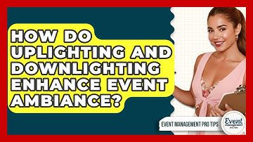 How Do Uplighting And Downlighting Enhance Event Ambiance? - Event Management Pro Tips