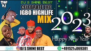 NEW YEAR IGBO HIGHLIFE MIXTAPE 2023 BY DJ S SHINE BEST FT ONYEOMA TOCHUKWU / PROF CHIKOBI / LAKE.