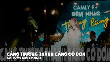 CÀNG TRƯỞNG THÀNH CÀNG CÔ ĐƠN - NGUYỄN KIỀU OANH | LIVE at Camly 9+