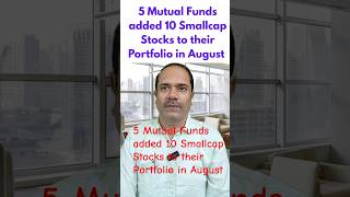 5 Mutual Funds added 10 Smallcap Stocks to their Portfolio in August #MUTUAL FUNDS