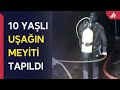 Su kanalında batmış on yaşlı uşağın meyiti çıxarıldı - APA TV