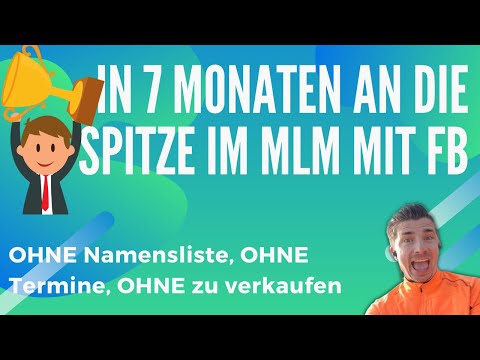 In 7 Monaten an die Spitze im Network Marketing - 100% mit Facebook (OHNE Namensliste) Speedinar 2.0