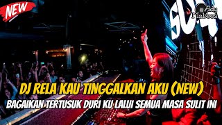 DJ RELA KAU TINGGALKAN AKU !! BAGAIKAN TERTUSUK DURI KU LALUI SEMUA MASA SULIT INI REMIX FULL BASS