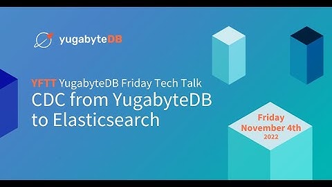 CDC from YugabyteDB to Elasticsearch | YugabyteDB Friday Tech Talks | Episode 41
