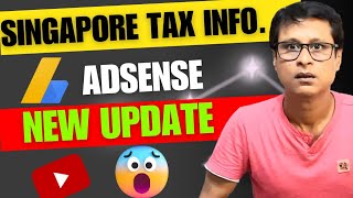 Singapore Tax Info Adsense | Google Adsense Singapore Tax Info.| Google Adsense New Update 2023