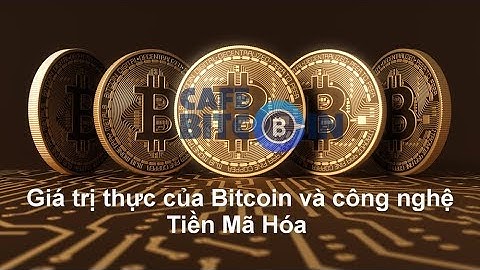 Giá trị thực của Bitcoin và công nghệ Tiền Điện Tử || Cafebitcoin.info