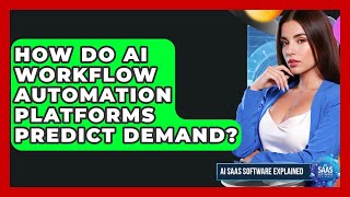 How Do AI Workflow Automation Platforms Predict Demand? - AI SaaS Software Explained