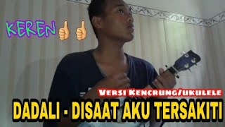 [COVER] lagu Dadali - Disaat aku Tersakiti versi kencrung/ukulele