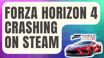 How To Fix Forza Horizon 4 Crashing On Steam [Updated 2024]