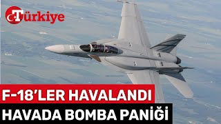 Bomba İhbarı Yapıldı F-18'ler Devreye Girdi! Havada Büyük Panik - Türkiye Gazetesi