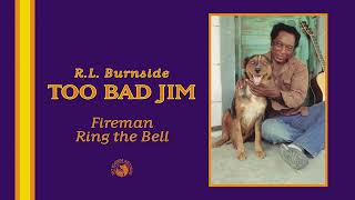 Video thumbnail of "R.L. Burnside - Fireman Ring the Bell (Official Audio)"