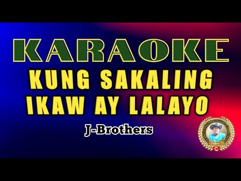 KUNG SAKALING IKAW AY LALAYO By:J Brothers ( KARAOKE)
