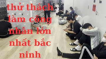 Trải nghiệm làm công nhân công ty goertek  bắc ninh  tập 1