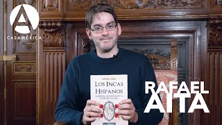 La relación de los incas con los españoles, con Rafael Aita