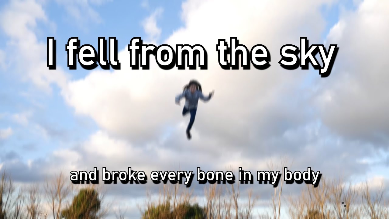 I fell from the sky...