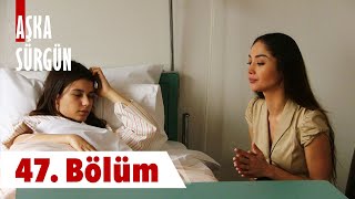 Aşka Sürgün 47 Bölüm