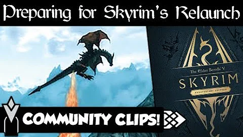 Preparing for Skyrim's Relaunch (Community Clips)