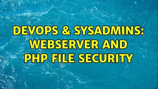 DevOps & SysAdmins: Webserver and PHP File Security (4 Solutions!!)