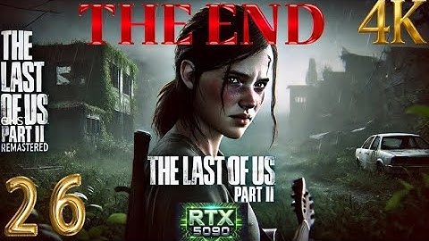 The Last of Us Part II Remastered Part 26  [THE END]  Gameplay RTX 5090 4K