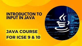 Introduction to input in java || ICSE Java for class 9th and 10th