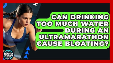 Can Drinking Too Much Water During An Ultramarathon Cause Bloating? - Running Beyond Limits